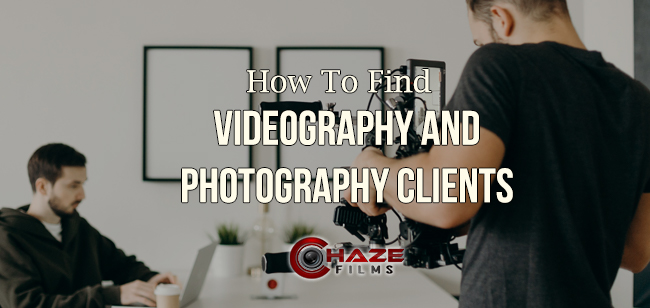 How to find videography and photography clients How to find videography and photography clients